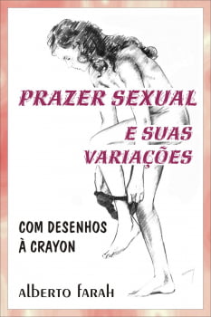 Livro - Prazer sexual e suas variações - Desenhos à crayon - Alberto Farah